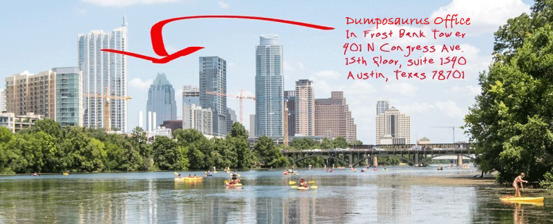 Contact Dumposaurus 401 Congress Ave #1540 Austin Tx 78701 512-774-5666