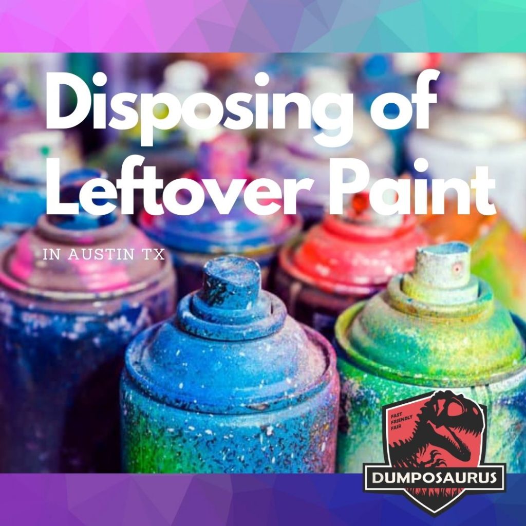 How To Dispose Leftover Paint in Austin Dumposaurus